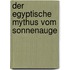 Der egyptische Mythus vom Sonnenauge