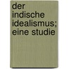 Der indische Idealismus; eine Studie door Kassner