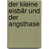 Der kleine Eisbär und der Angsthase by Hans de Beer
