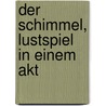 Der schimmel, lustspiel in einem akt door Rodney L. Moser