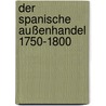 Der spanische Außenhandel 1750-1800 door Niels Wiecker