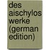 Des Aischylos Werke (German Edition)