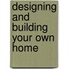 Designing And Building Your Own Home door Martin Cummins