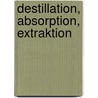 Destillation, Absorption, Extraktion by Franz Thurner