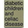 Diabetic Children And Celiac Disease door Samia Mahadi