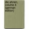 Die Ahnen, Volume 4 (German Edition) door Freytag Gustav