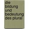 Die Bildung und Bedeutung des Plural by Ernst Heinrich Meier