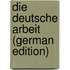 Die Deutsche Arbeit (German Edition)