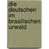 Die Deutschen im brasilischen Urwald