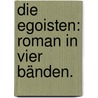 Die Egoisten: Roman in vier Bänden. by Gustav Vom See