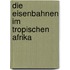 Die Eisenbahnen im tropischen Afrika