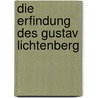 Die Erfindung des Gustav Lichtenberg by Ewald Arenz
