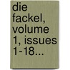 Die Fackel, Volume 1, Issues 1-18... door Onbekend