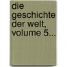 Die Geschichte Der Welt, Volume 5... door Carl Wernicke