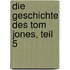 Die Geschichte des Tom Jones, Teil 5