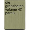 Die Grenzboten, Volume 47, Part 3... door Onbekend