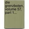 Die Grenzboten, Volume 57, Part 1... door Onbekend