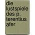 Die Lustspiele des P. Terentius Afer