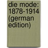 Die Mode: 1878-1914 (German Edition) door Von Boehn Max