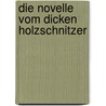 Die Novelle vom dicken Holzschnitzer by Antonio Manetti