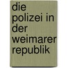 Die Polizei in der Weimarer Republik door Michael Fischer