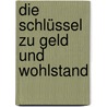 Die Schlüssel zu Geld und Wohlstand door Olaf Huth