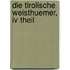 Die Tirolische Weisthuemer, Iv Theil