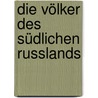 Die Völker des Südlichen Russlands door Karl Friedrich Neumann