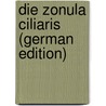 Die Zonula Ciliaris (German Edition) door Friedrich Siegmund Merkel