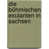 Die böhmischen Exulanten in Sachsen by Christian Adolf Pescheck