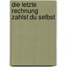 Die letzte Rechnung zahlst du selbst by Jesse Russell