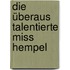 Die überaus talentierte Miss Hempel