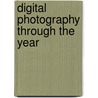 Digital Photography Through the Year by Tom Ang