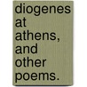 Diogenes at Athens, and other poems. by Rowland Thirlmere