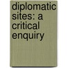 Diplomatic Sites: A Critical Enquiry by Iver Neumann