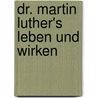 Dr. Martin Luther's Leben und Wirken door Kaspar Ulenberg