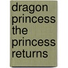 Dragon Princess The Princess Returns door Jin Jie Ye