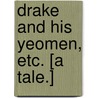 Drake and his Yeomen, etc. [A tale.] door James Barnes