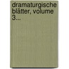 Dramaturgische Blätter, Volume 3... door Onbekend