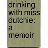 Drinking With Miss Dutchie: A Memoir door Ed Breslin