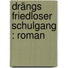 Drängs friedloser Schulgang : Roman by Warmbrunn