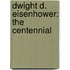 Dwight D. Eisenhower: The Centennial