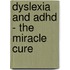 Dyslexia And Adhd - The Miracle Cure