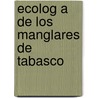 Ecolog a de Los Manglares de Tabasco door Miguel Alberto Maga A. Alejandro