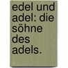 Edel und Adel: Die Söhne des Adels. door Friedrich Volkmar