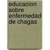 Educacion Sobre Enfermedad De Chagas door Liset MaríA. Dominguez Caises