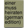 Einer Muss Heiraten (German Edition) door Benedix Roderich
