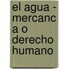 El Agua - Mercanc A O Derecho Humano door David Weingartner