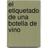 El Etiquetado de Una Botella de Vino by David Bernardo L. Pez Lluch
