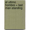 El Ultimo Hombre = Last Man Standing by David Baldacci